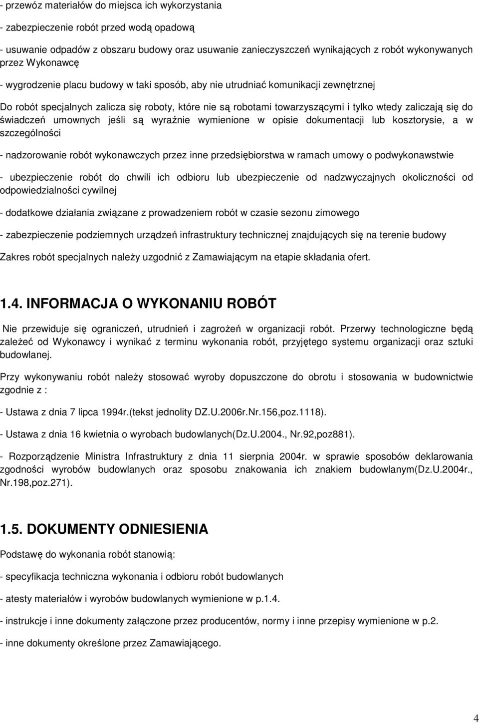 do świadczeń umownych jeśli są wyraźnie wymienione w opisie dokumentacji lub kosztorysie, a w szczególności - nadzorowanie robót wykonawczych przez inne przedsiębiorstwa w ramach umowy o