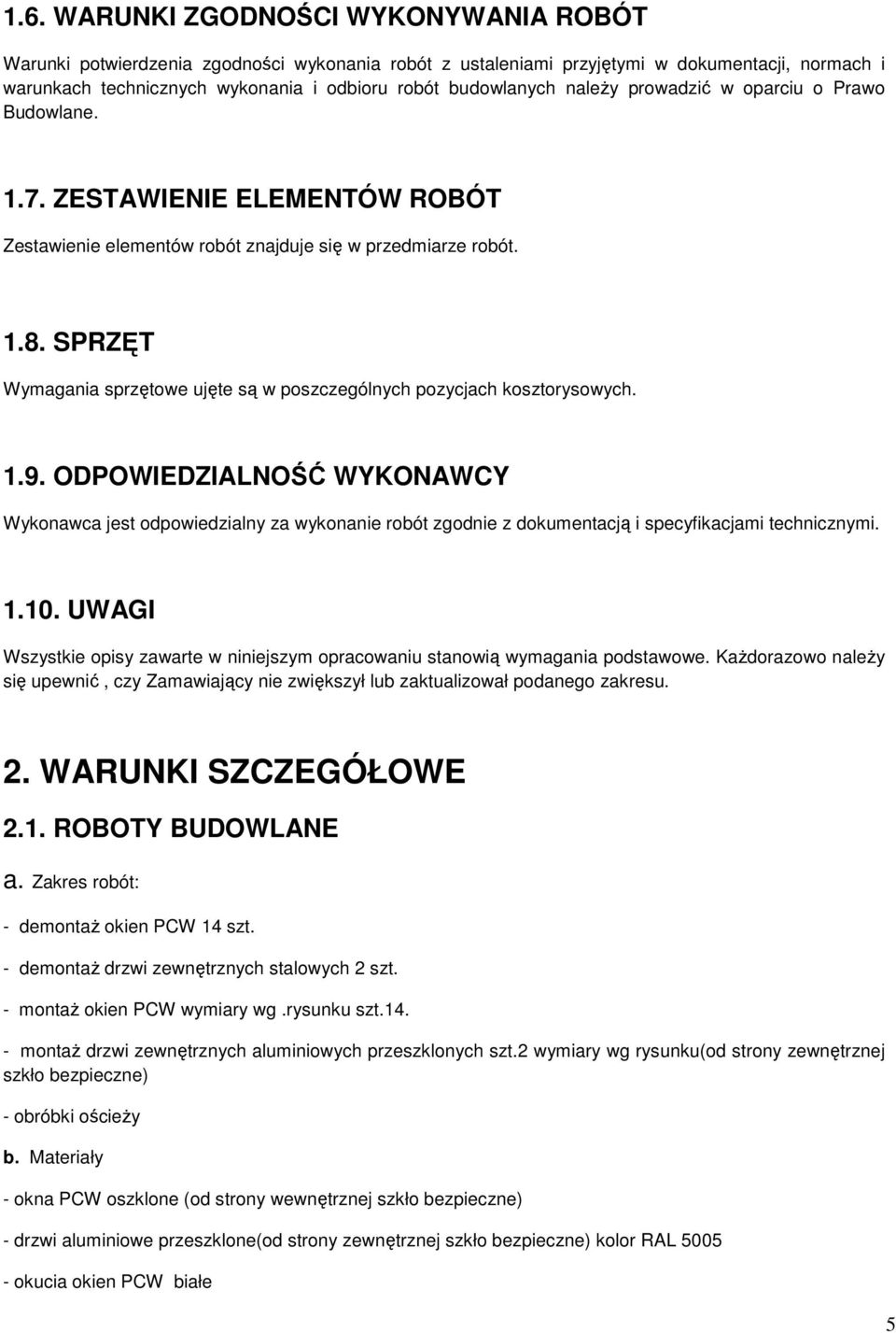 SPRZĘT Wymagania sprzętowe ujęte są w poszczególnych pozycjach kosztorysowych. 1.9.