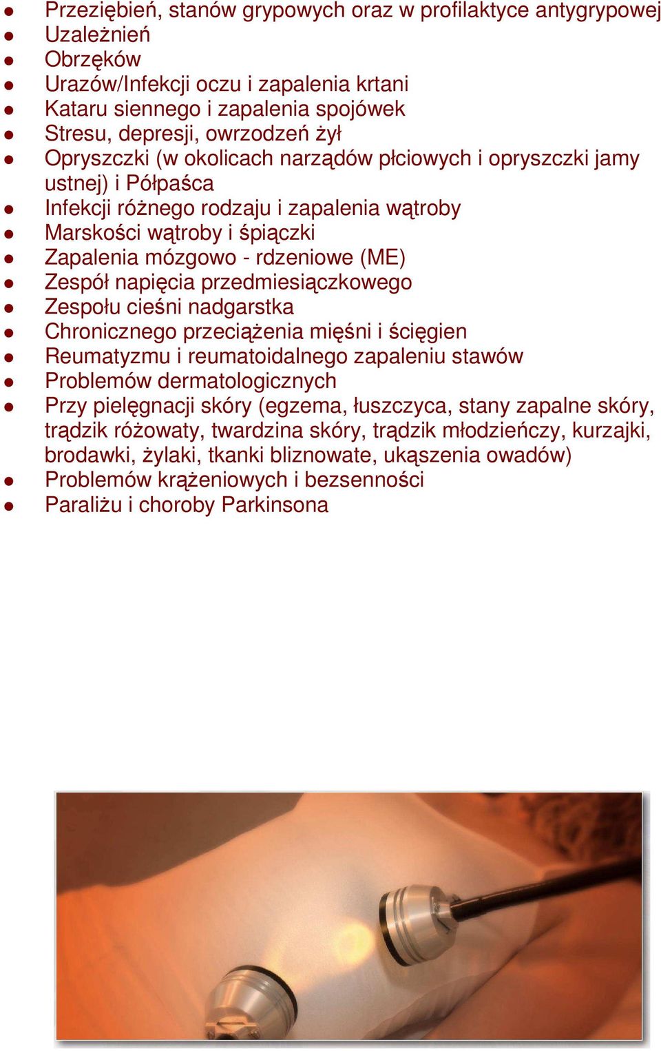 napięcia przedmiesiączkowego Zespołu cieśni nadgarstka Chronicznego przeciąŝenia mięśni i ścięgien Reumatyzmu i reumatoidalnego zapaleniu stawów Problemów dermatologicznych Przy pielęgnacji skóry