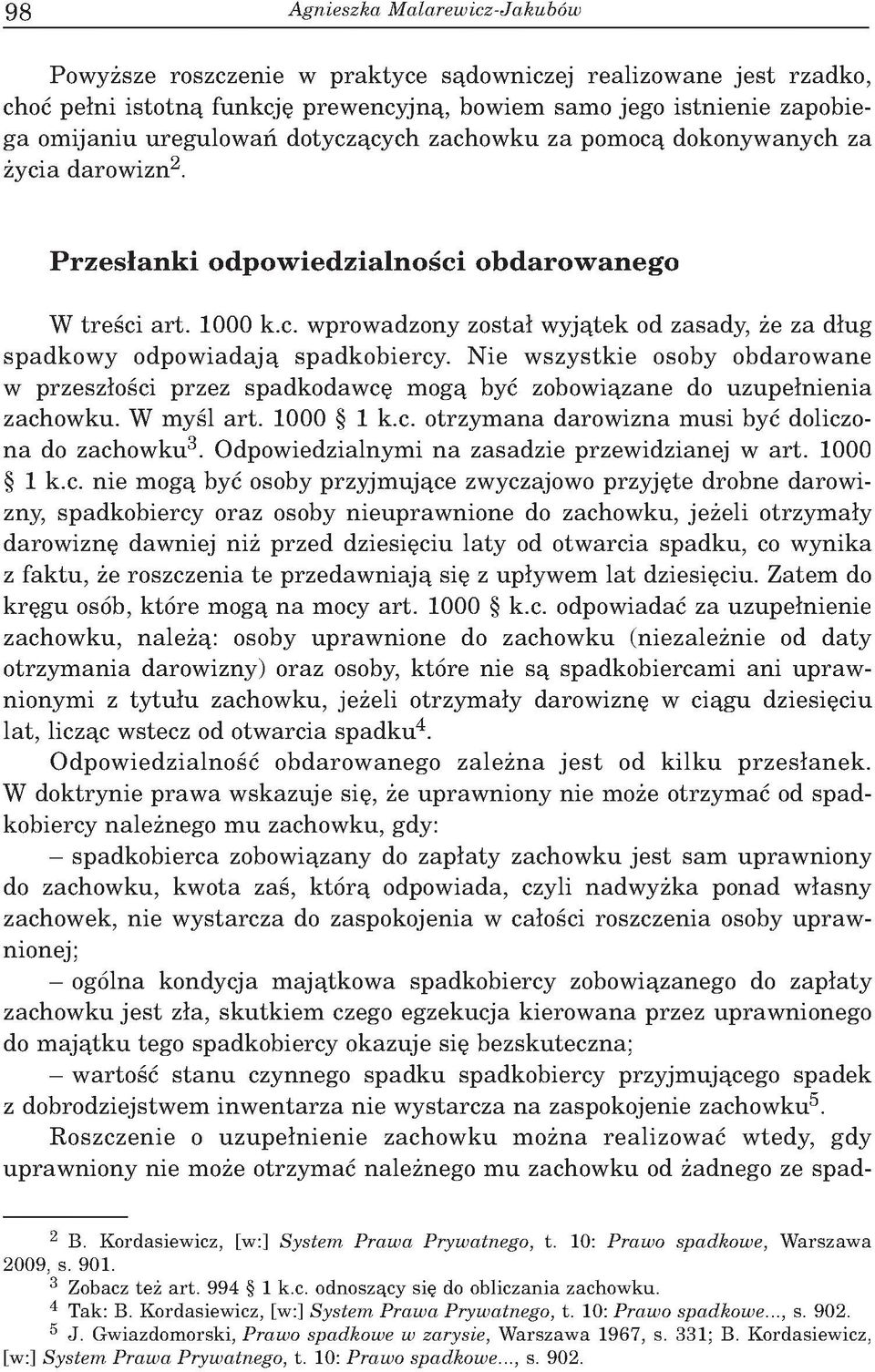 N ie w szy stk ie osoby o b d a ro w a n e w przeszłości p rzez spadkodaw cę m ogą być zobow iązane do u z u p e łn ie n ia zachow ku. W m yśl a rt. 1000 1 k.c. o trz y m a n a d aro w izn a m u si być doliczon a do zachow ku3.