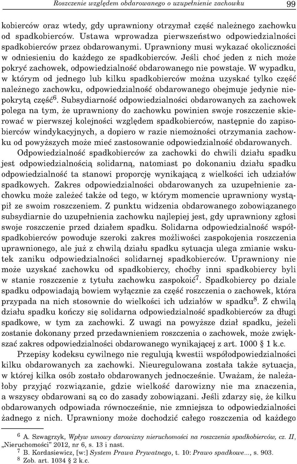 J e ś li choć je d e n z n ich może pokryć zachow ek, odpow iedzialność obdarow anego n ie pow staje.