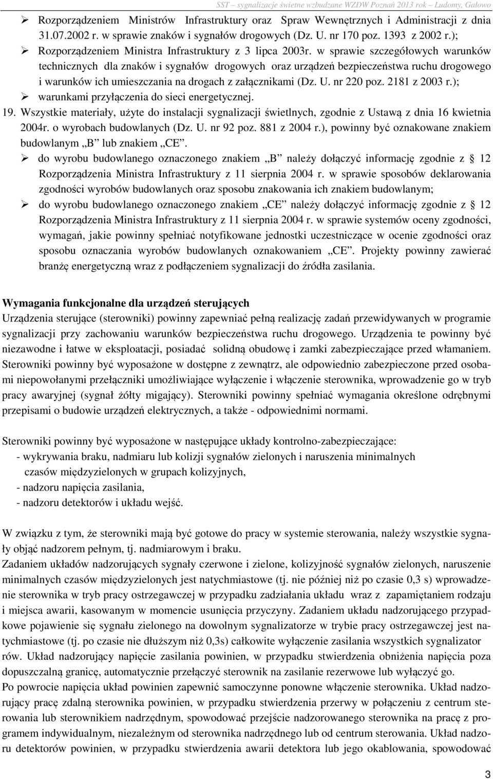 w sprawie szczegółowych warunków technicznych dla znaków i sygnałów drogowych oraz urządzeń bezpieczeństwa ruchu drogowego i warunków ich umieszczania na drogach z załącznikami (Dz. U. nr 220 poz.