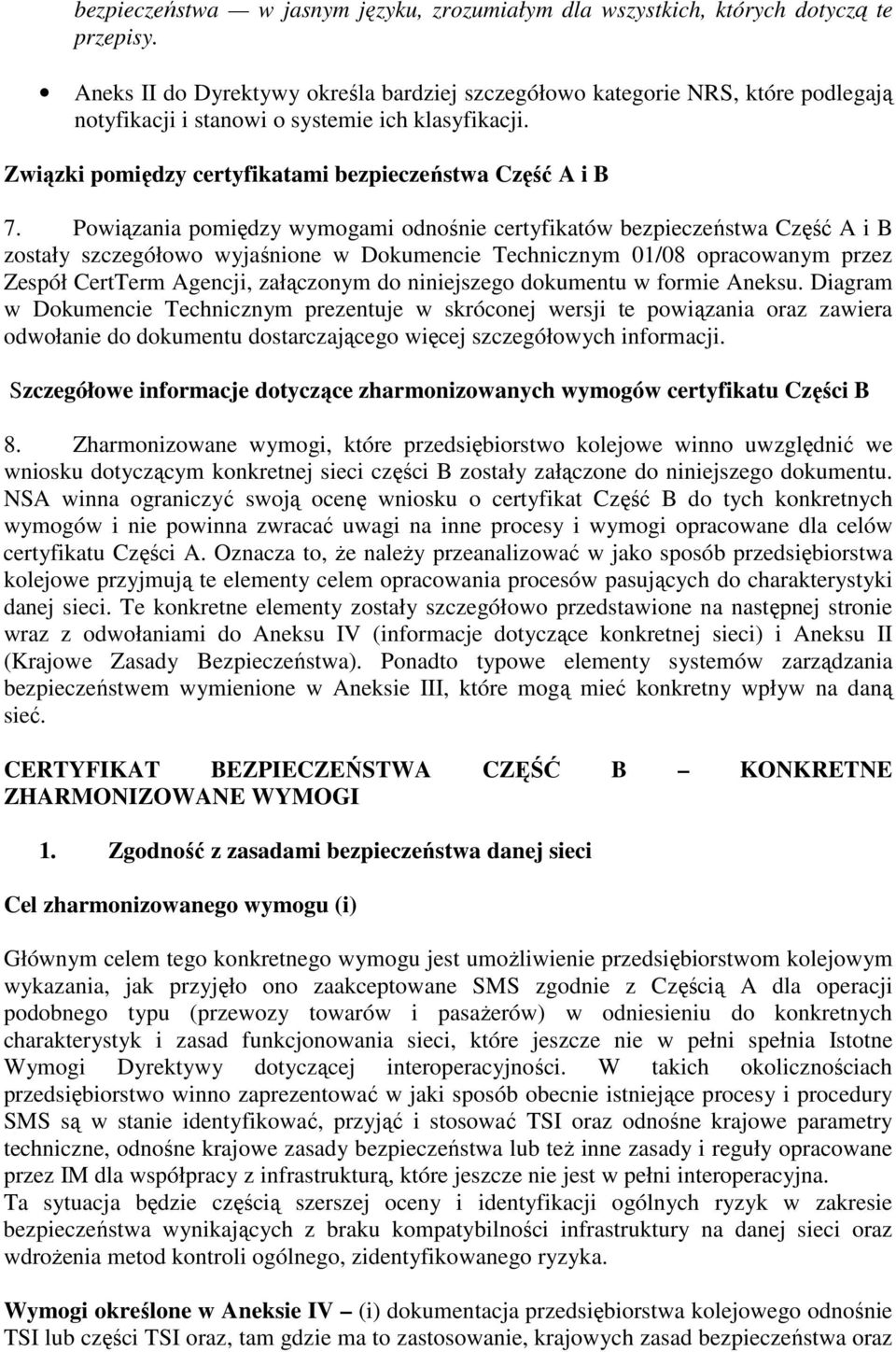 Powiązania pomiędzy wymogami odnośnie certyfikatów bezpieczeństwa Część A i B zostały szczegółowo wyjaśnione w Dokumencie Technicznym 01/08 opracowanym przez Zespół CertTerm Agencji, załączonym do