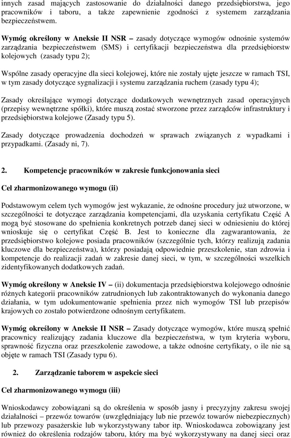 zasady operacyjne dla sieci kolejowej, które nie zostały ujęte jeszcze w ramach TSI, w tym zasady dotyczące sygnalizacji i systemu zarządzania ruchem (zasady typu 4); Zasady określające wymogi