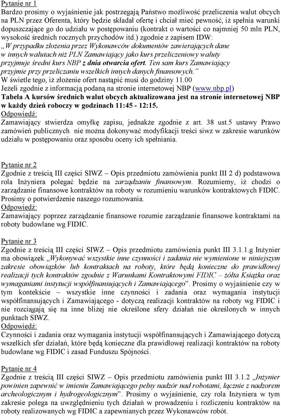 ) zgodnie z zapisem IDW: W przypadku złożenia przez Wykonawców dokumentów zawierających dane w innych walutach niż PLN Zamawiający jako kurs przeliczeniowy waluty przyjmuje średni kurs NBP z dnia