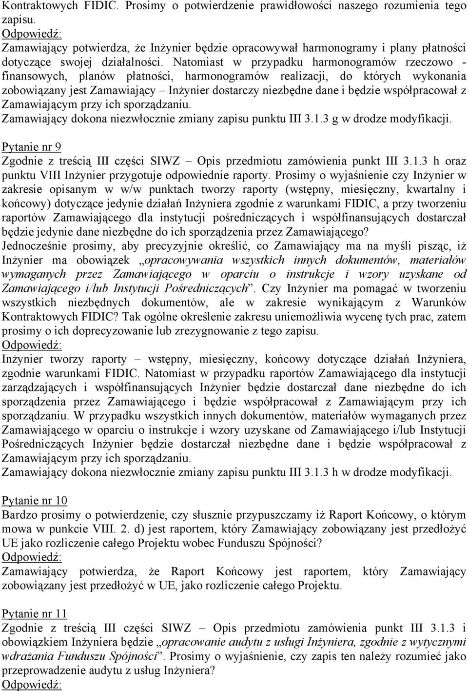 Natomiast w przypadku harmonogramów rzeczowo - finansowych, planów płatności, harmonogramów realizacji, do których wykonania zobowiązany jest Zamawiający Inżynier dostarczy niezbędne dane i będzie