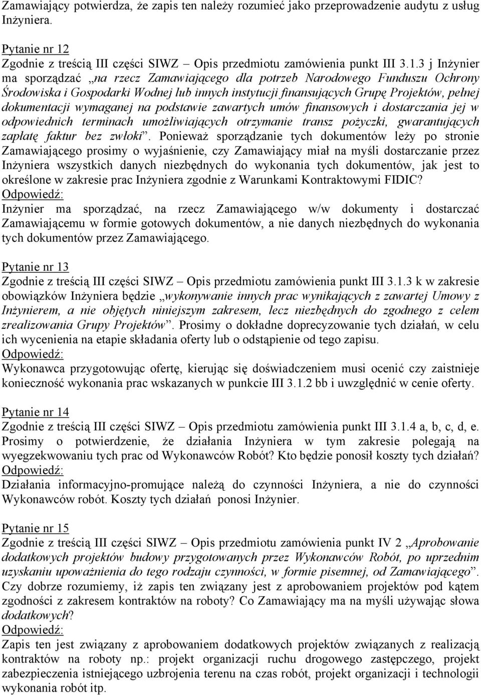 3 j Inżynier ma sporządzać na rzecz Zamawiającego dla potrzeb Narodowego Funduszu Ochrony Środowiska i Gospodarki Wodnej lub innych instytucji finansujących Grupę Projektów, pełnej dokumentacji