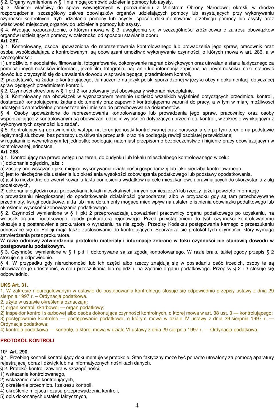 wykonywaniu czynności kontrolnych, tryb udzielania pomocy lub asysty, sposób dokumentowania przebiegu pomocy lub asysty oraz właściwość miejscową organów do udzielenia pomocy lub asysty. 4.
