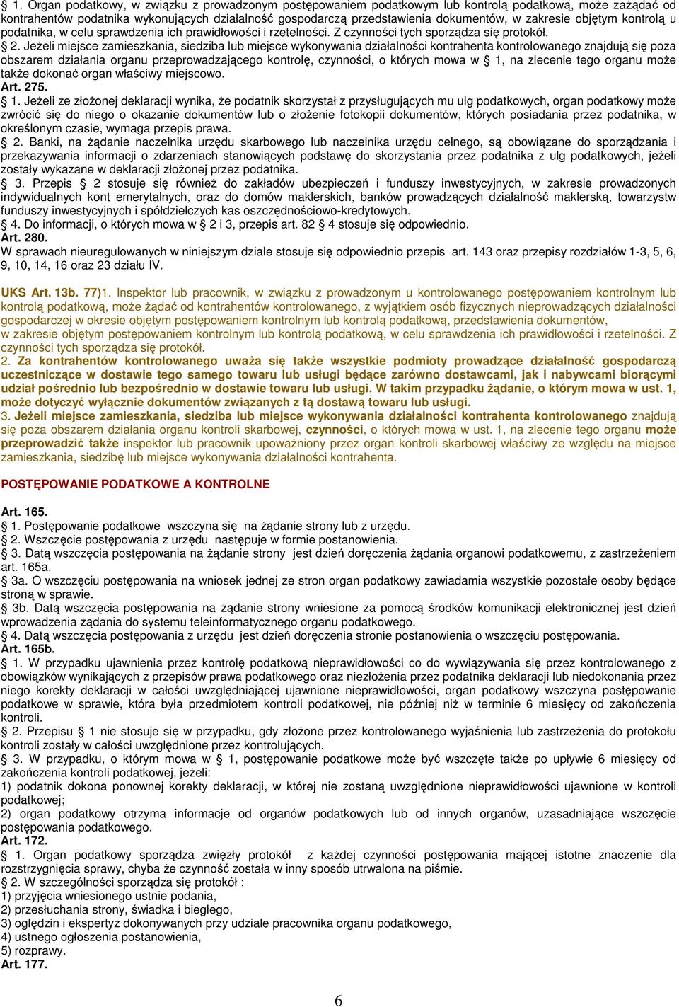 JeŜeli miejsce zamieszkania, siedziba lub miejsce wykonywania działalności kontrahenta kontrolowanego znajdują się poza obszarem działania organu przeprowadzającego kontrolę, czynności, o których