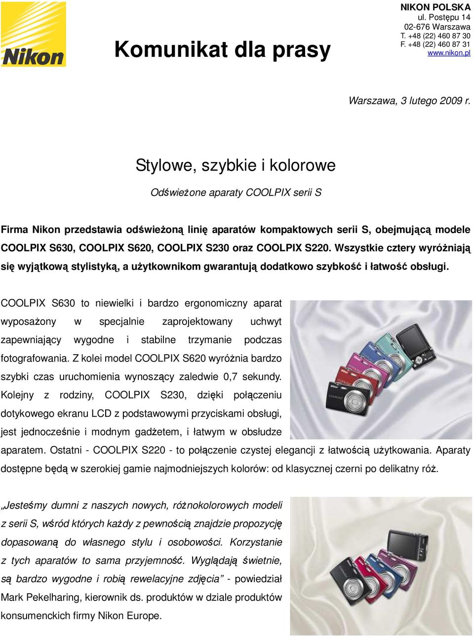 COOLPIX S220. Wszystkie cztery wyróŝniają się wyjątkową stylistyką, a uŝytkownikom gwarantują dodatkowo szybkość i łatwość obsługi.