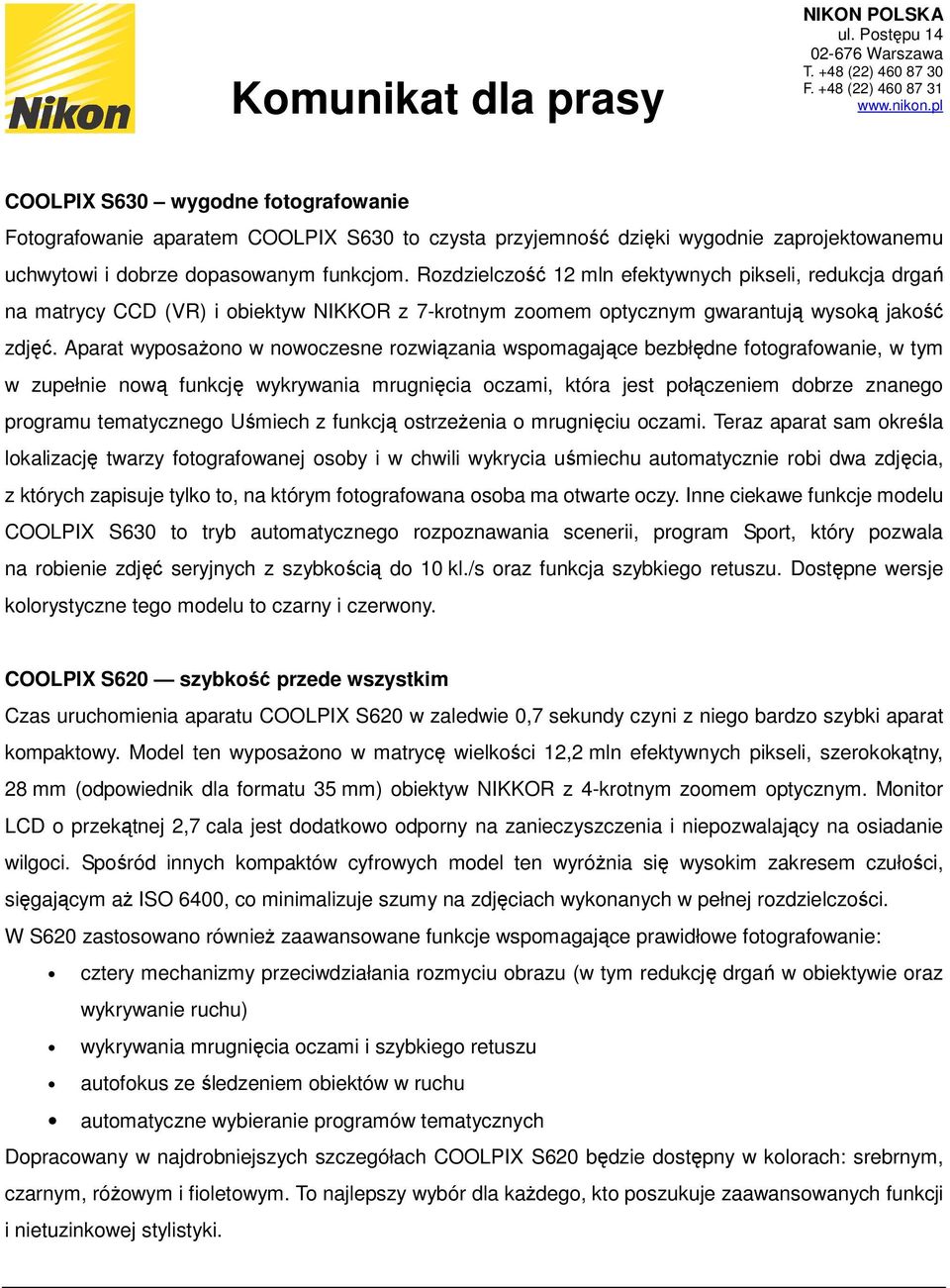 Aparat wyposaŝono w nowoczesne rozwiązania wspomagające bezbłędne fotografowanie, w tym w zupełnie nową funkcję wykrywania mrugnięcia oczami, która jest połączeniem dobrze znanego programu