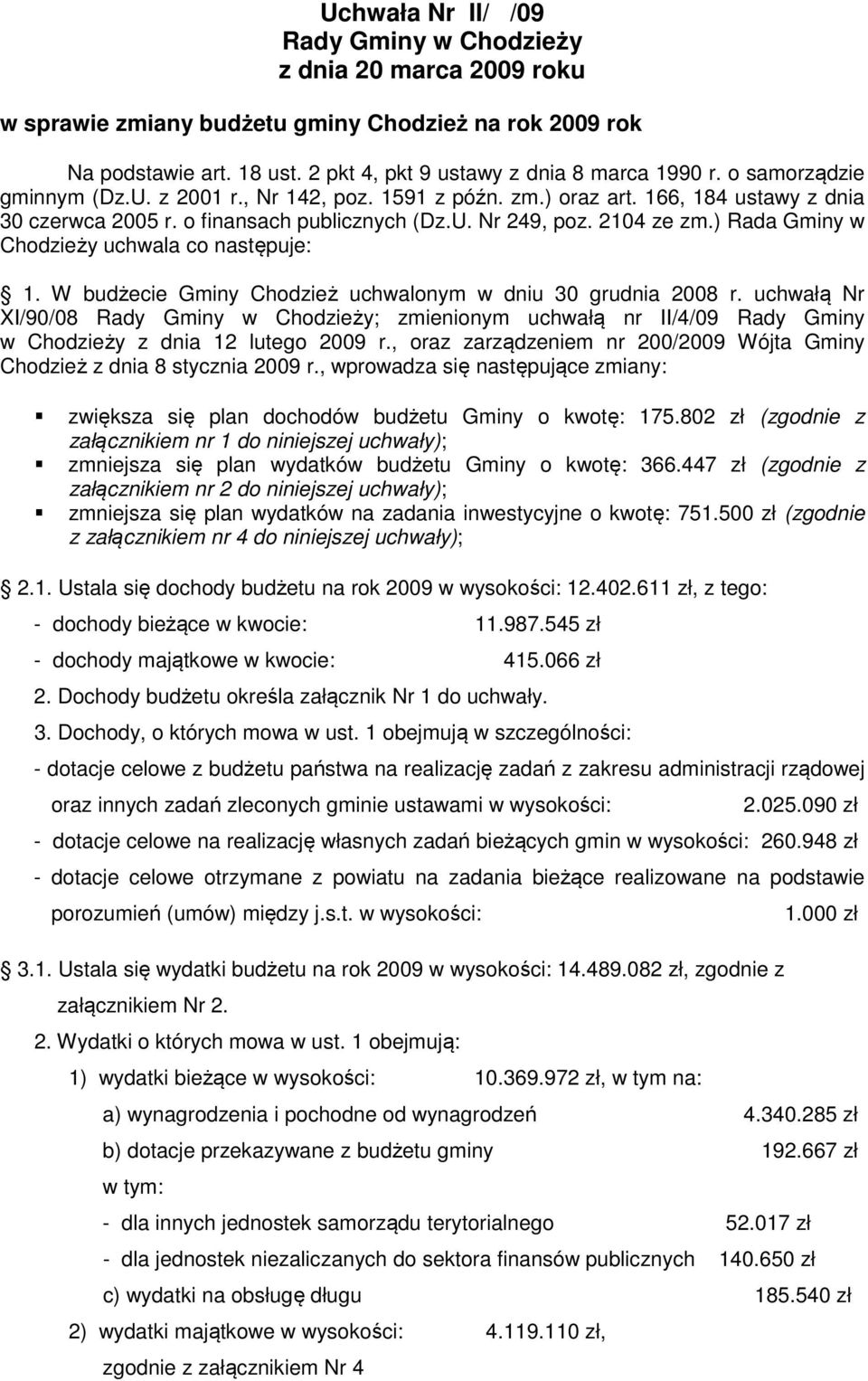 ) Rada Gminy w Chodzieży uchwala co następuje: 1. W budżecie Gminy Chodzież uchwalonym w dniu 30 grudnia 2008 r.