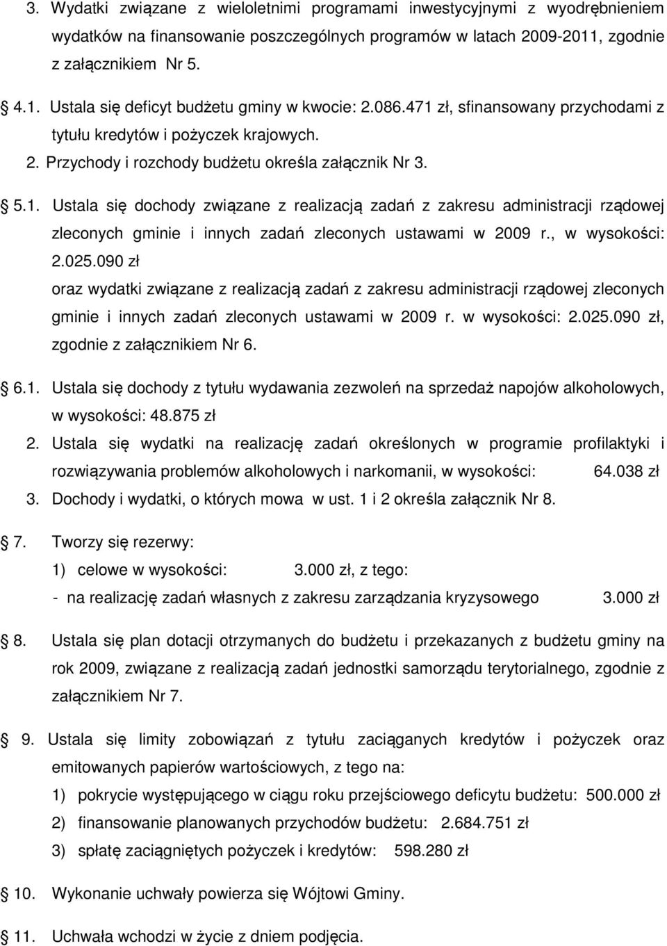 , w wysokości: 2.025.090 zł oraz wydatki związane z realizacją zadań z zakresu administracji rządowej zleconych gminie i innych zadań zleconych ustawami w 2009 r. w wysokości: 2.025.090 zł, zgodnie z załącznikiem Nr 6.