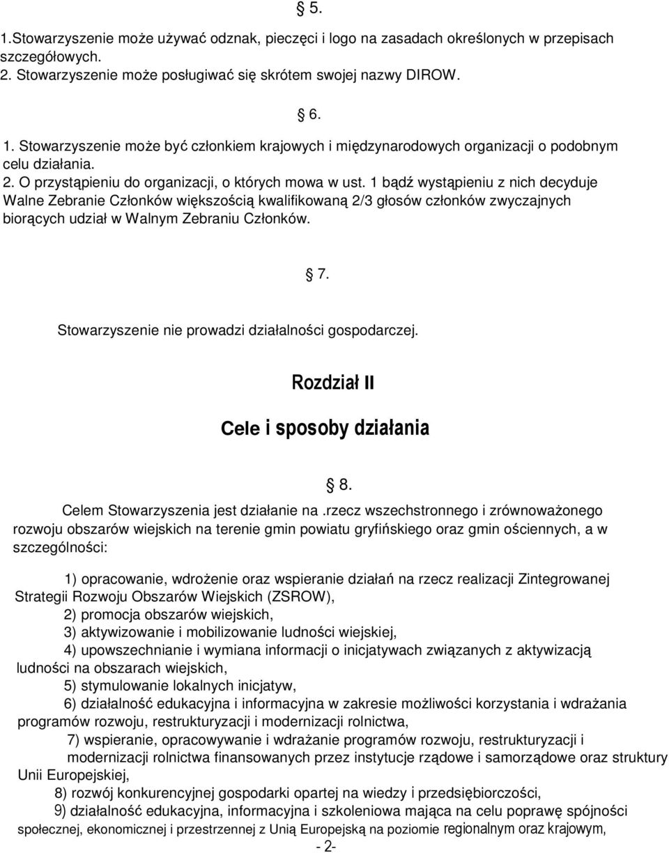 1 bądź wystąpieniu z nich decyduje Walne Zebranie Członków większością kwalifikowaną 2/3 głosów członków zwyczajnych biorących udział w Walnym Zebraniu Członków. 7.