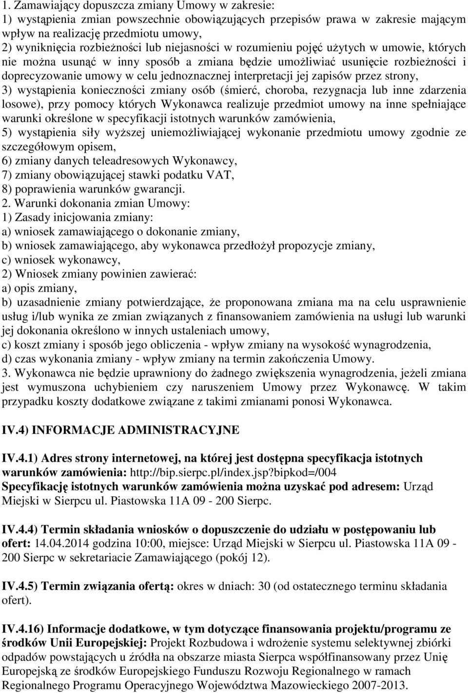 jej zapisów przez strony, 3) wystąpienia konieczności zmiany osób (śmierć, choroba, rezygnacja lub inne zdarzenia losowe), przy pomocy których Wykonawca realizuje przedmiot umowy na inne spełniające