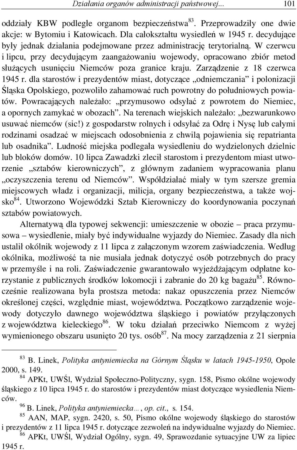 W czerwcu i lipcu, przy decydującym zaangażowaniu wojewody, opracowano zbiór metod służących usunięciu Niemców poza granice kraju. Zarządzenie z 18 czerwca 1945 r.