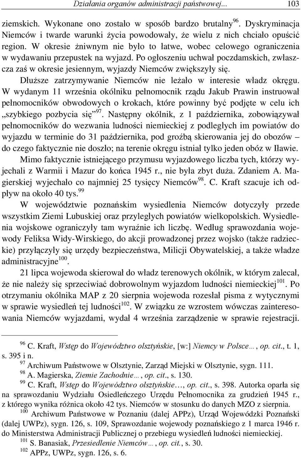 Po ogłoszeniu uchwał poczdamskich, zwłaszcza zaś w okresie jesiennym, wyjazdy Niemców zwiększyły się. Dłuższe zatrzymywanie Niemców nie leżało w interesie władz okręgu.