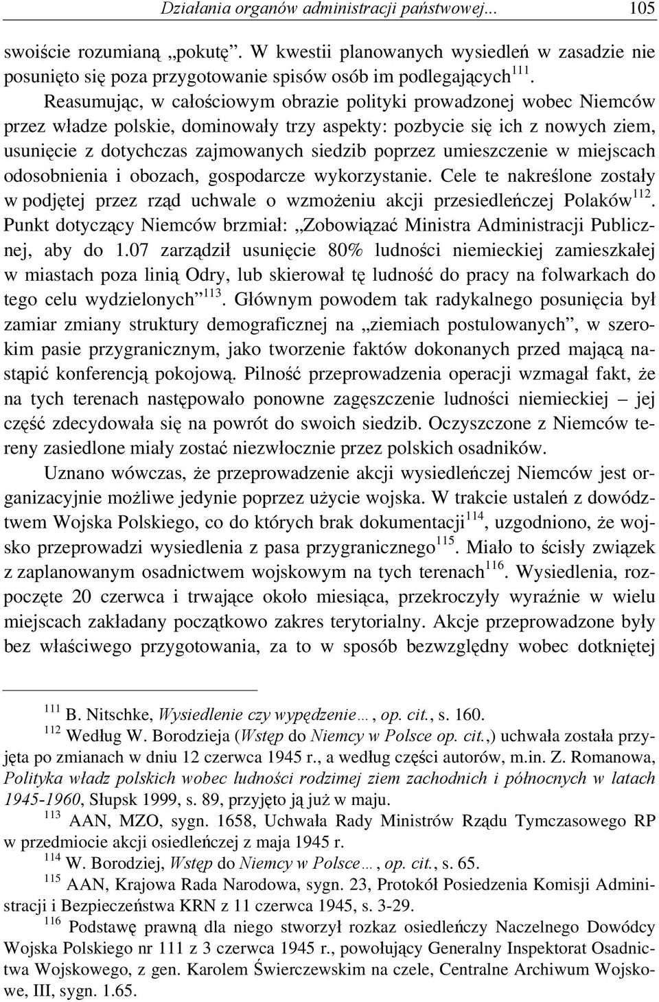 umieszczenie w miejscach odosobnienia i obozach, gospodarcze wykorzystanie. Cele te nakreślone zostały w podjętej przez rząd uchwale o wzmożeniu akcji przesiedleńczej Polaków 112.