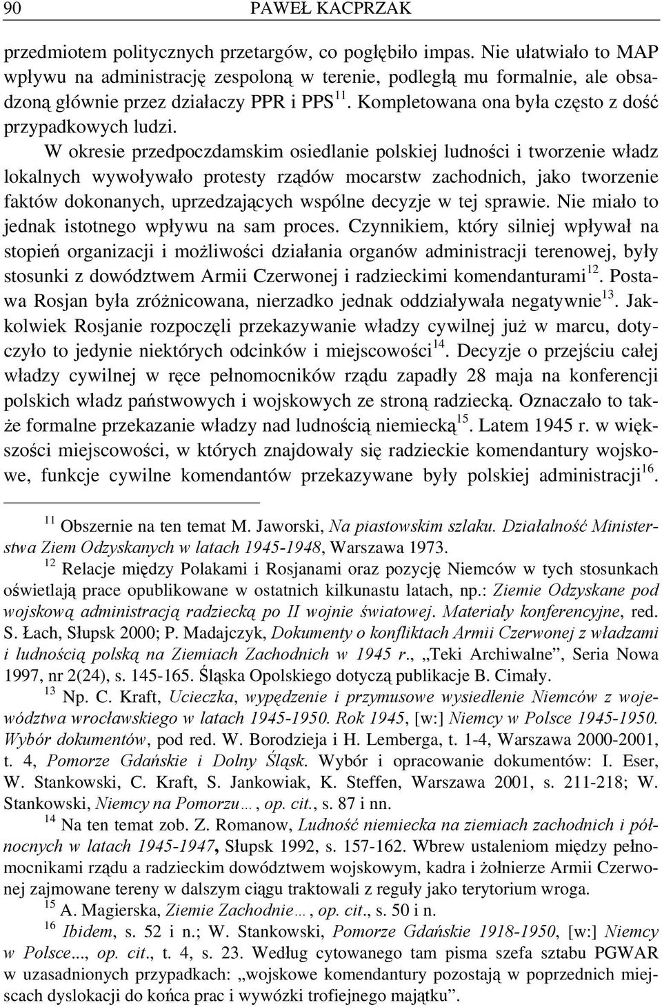 W okresie przedpoczdamskim osiedlanie polskiej ludności i tworzenie władz lokalnych wywoływało protesty rządów mocarstw zachodnich, jako tworzenie faktów dokonanych, uprzedzających wspólne decyzje w