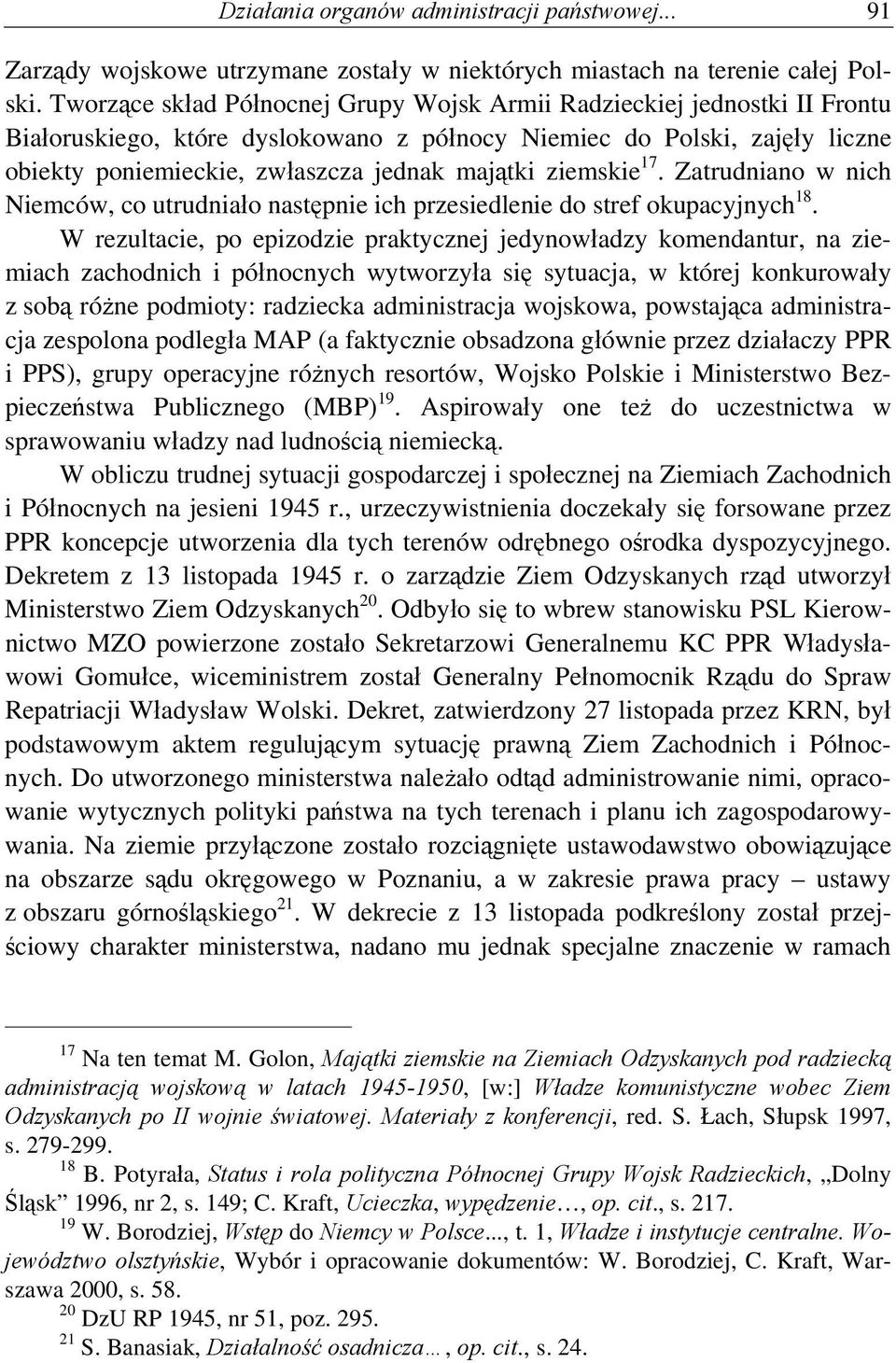 ziemskie 17. Zatrudniano w nich Niemców, co utrudniało następnie ich przesiedlenie do stref okupacyjnych 18.