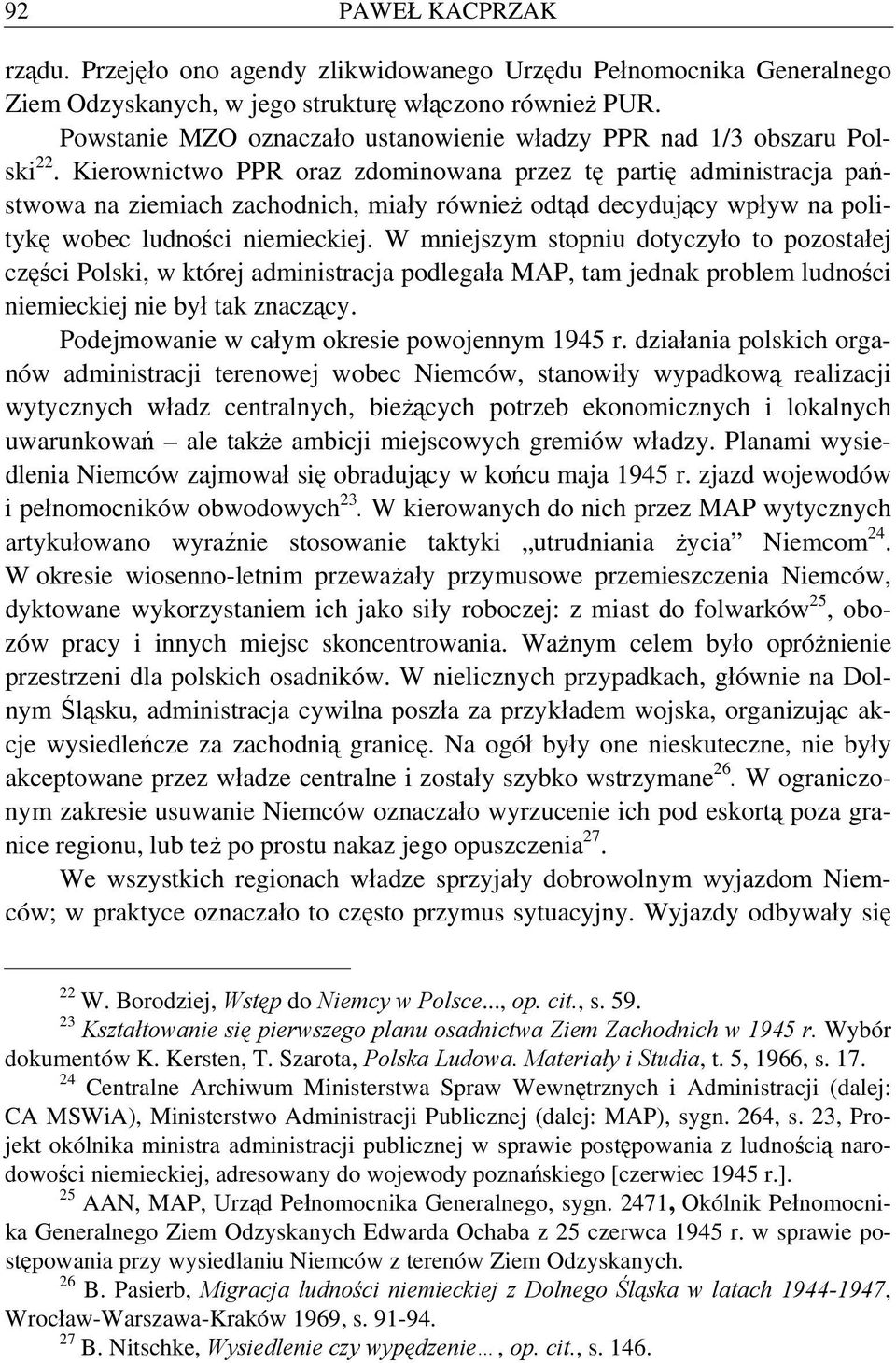 Kierownictwo PPR oraz zdominowana przez tę partię administracja państwowa na ziemiach zachodnich, miały również odtąd decydujący wpływ na politykę wobec ludności niemieckiej.
