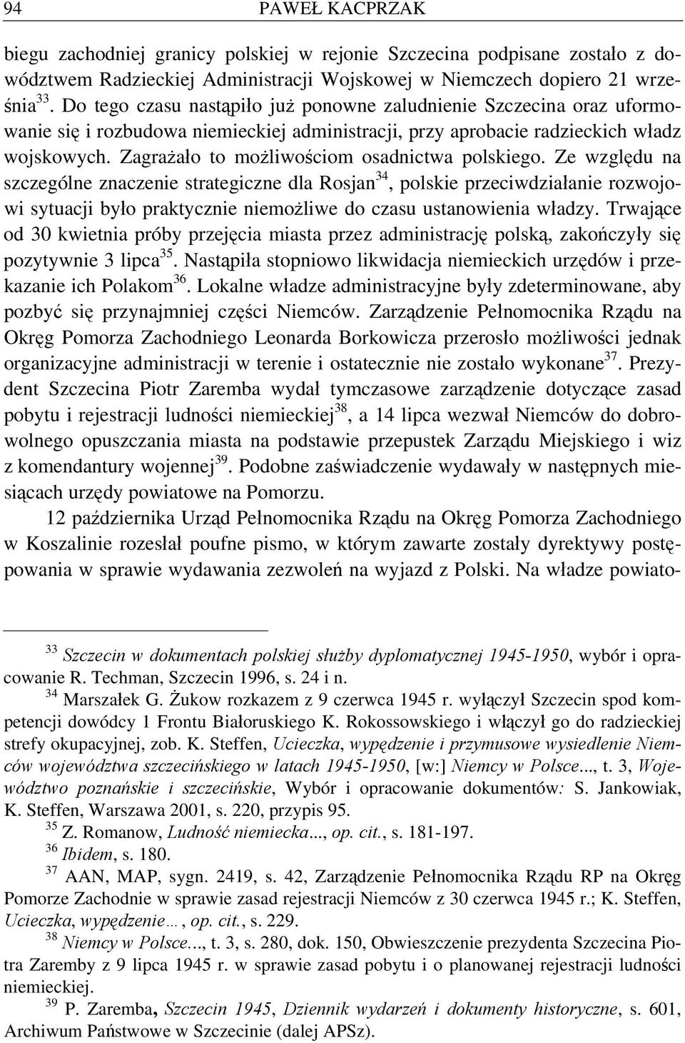 Zagrażało to możliwościom osadnictwa polskiego.