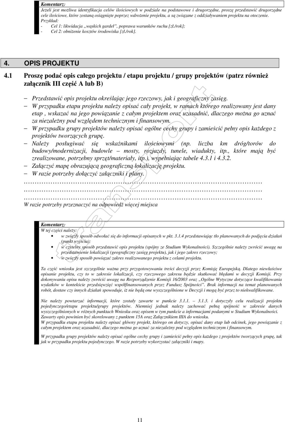 Proszę podać opis całego projektu / etapu projektu / grupy projektów (patrz równieŝ załącznik III część A lub B) Przedstawić opis projektu określając jego rzeczowy, jak i geograficzny zasięg.