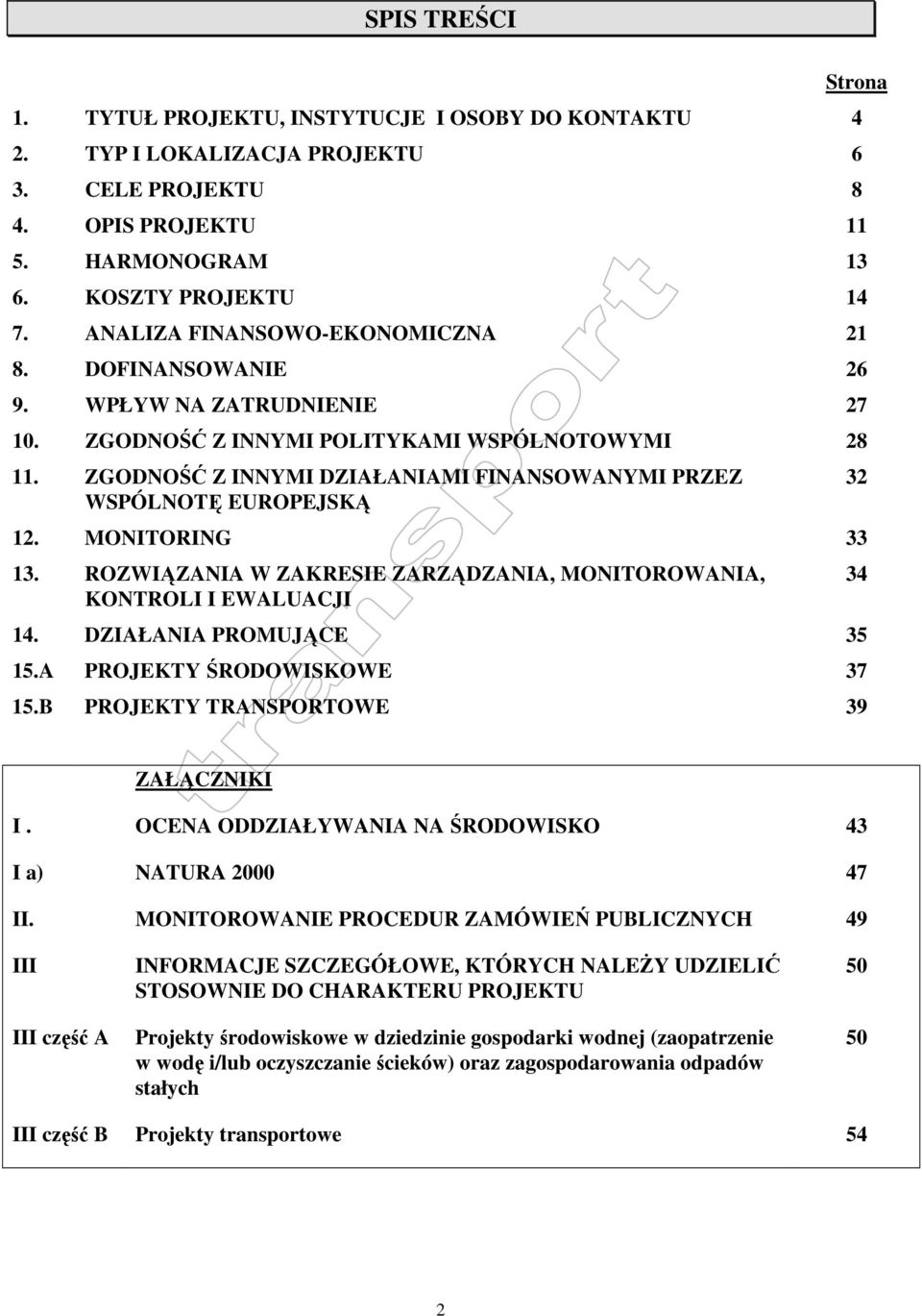 ZGODNOŚĆ Z INNYMI DZIAŁANIAMI FINANSOWANYMI PRZEZ WSPÓLNOTĘ EUROPEJSKĄ 2. MONITORING 33 3. ROZWIĄZANIA W ZAKRESIE ZARZĄDZANIA, MONITOROWANIA, KONTROLI I EWALUACJI 4. DZIAŁANIA PROMUJĄCE 35 5.