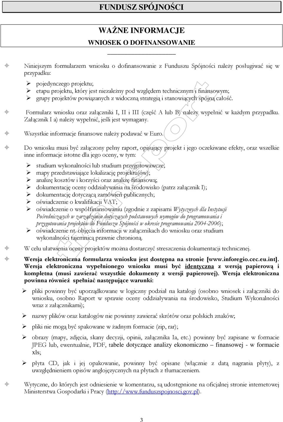 Formularz wniosku oraz załączniki I, II i III (część A lub B) naleŝy wypełnić w kaŝdym przypadku. Załącznik I a) naleŝy wypełnić, jeśli jest wymagany.