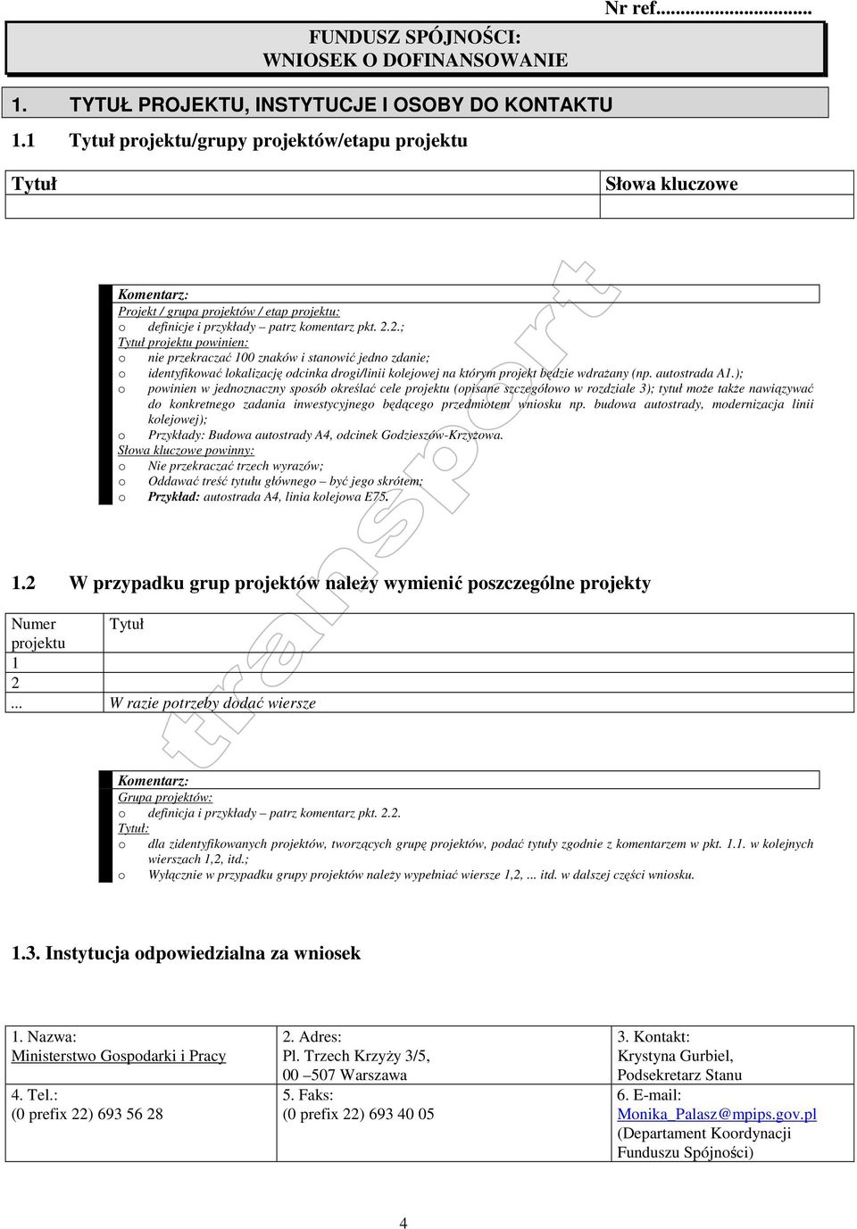 2.; Tytuł projektu powinien: o nie przekraczać 00 znaków i stanowić jedno zdanie; o o identyfikować lokalizację odcinka drogi/linii kolejowej na którym projekt będzie wdraŝany (np. autostrada A.