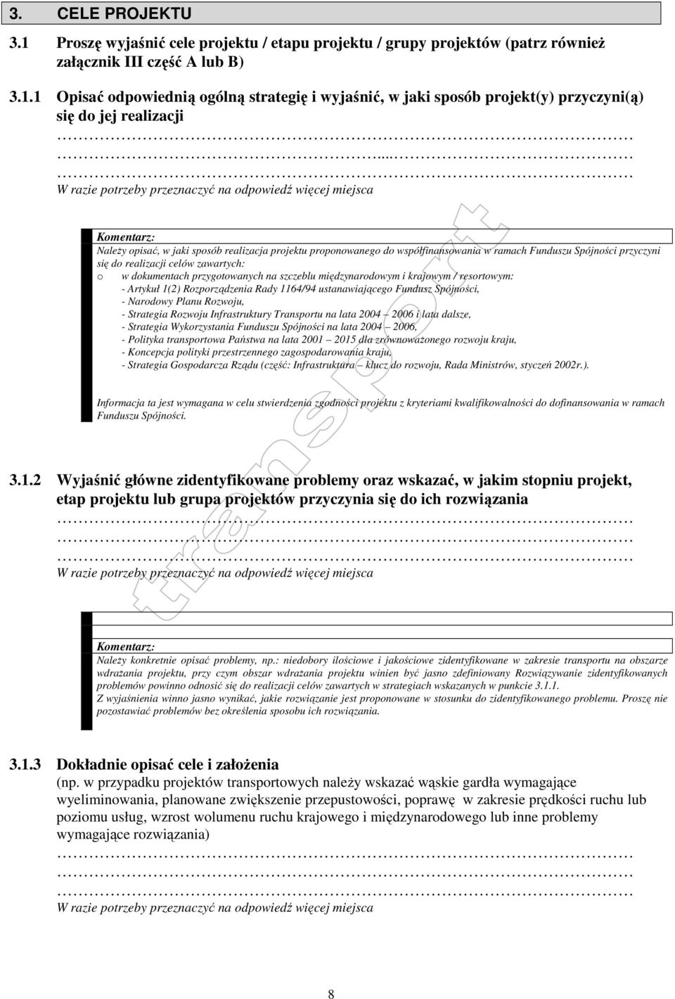 .. NaleŜy opisać, w jaki sposób realizacja projektu proponowanego do współfinansowania w ramach Funduszu Spójności przyczyni się do realizacji celów zawartych: o w dokumentach przygotowanych na