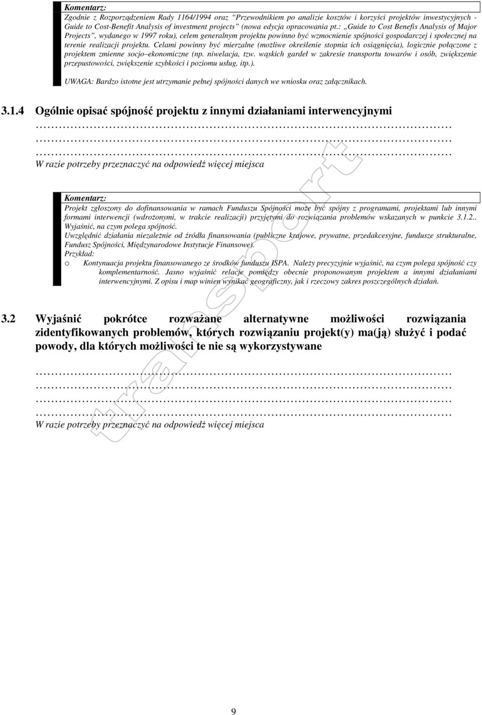 Celami powinny być mierzalne (moŝliwe określenie stopnia ich osiągnięcia), logicznie połączone z projektem zmienne socjo ekonomiczne (np. niwelacja, tzw.