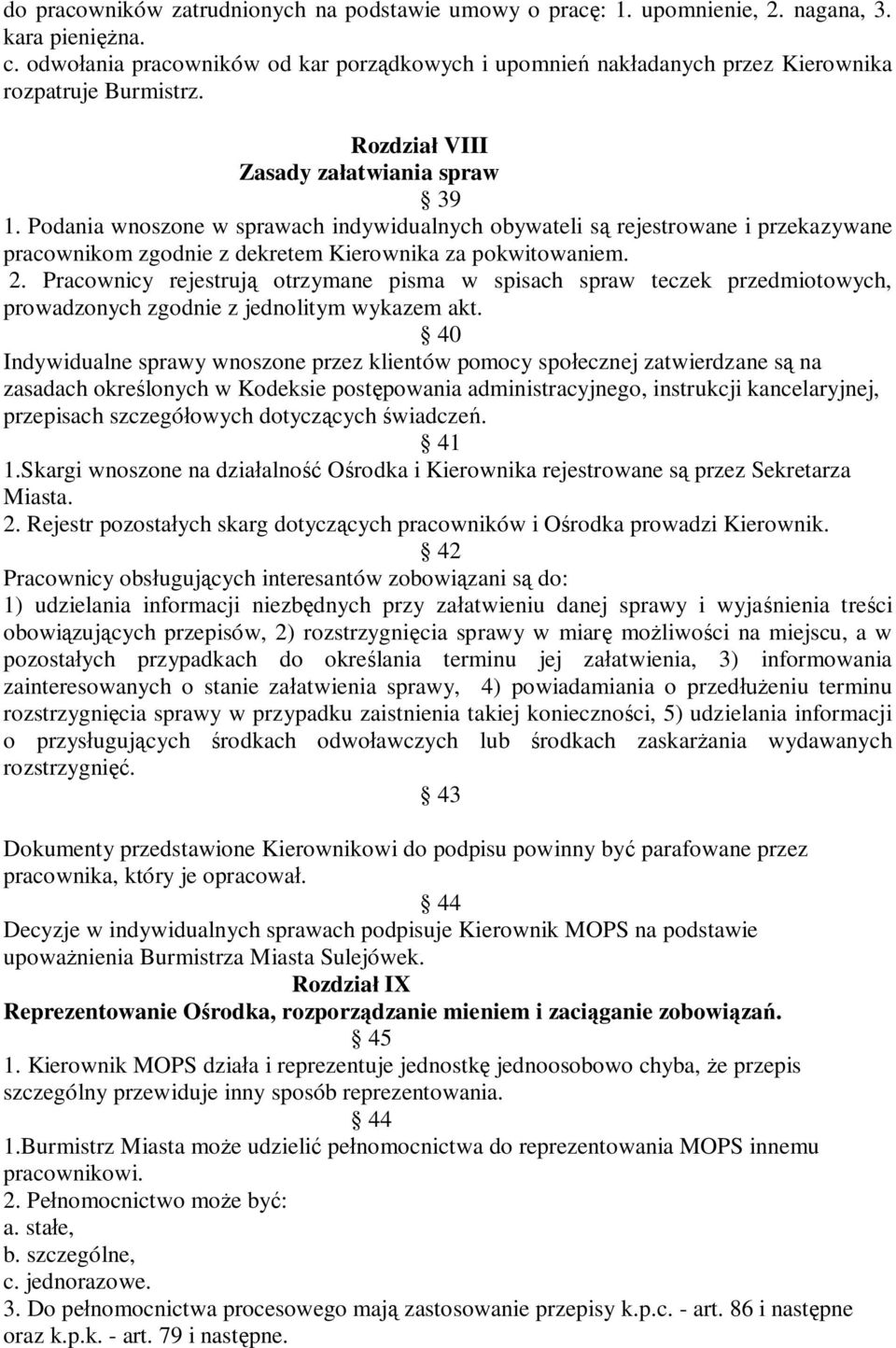 Podania wnoszone w sprawach indywidualnych obywateli są rejestrowane i przekazywane pracownikom zgodnie z dekretem Kierownika za pokwitowaniem. 2.