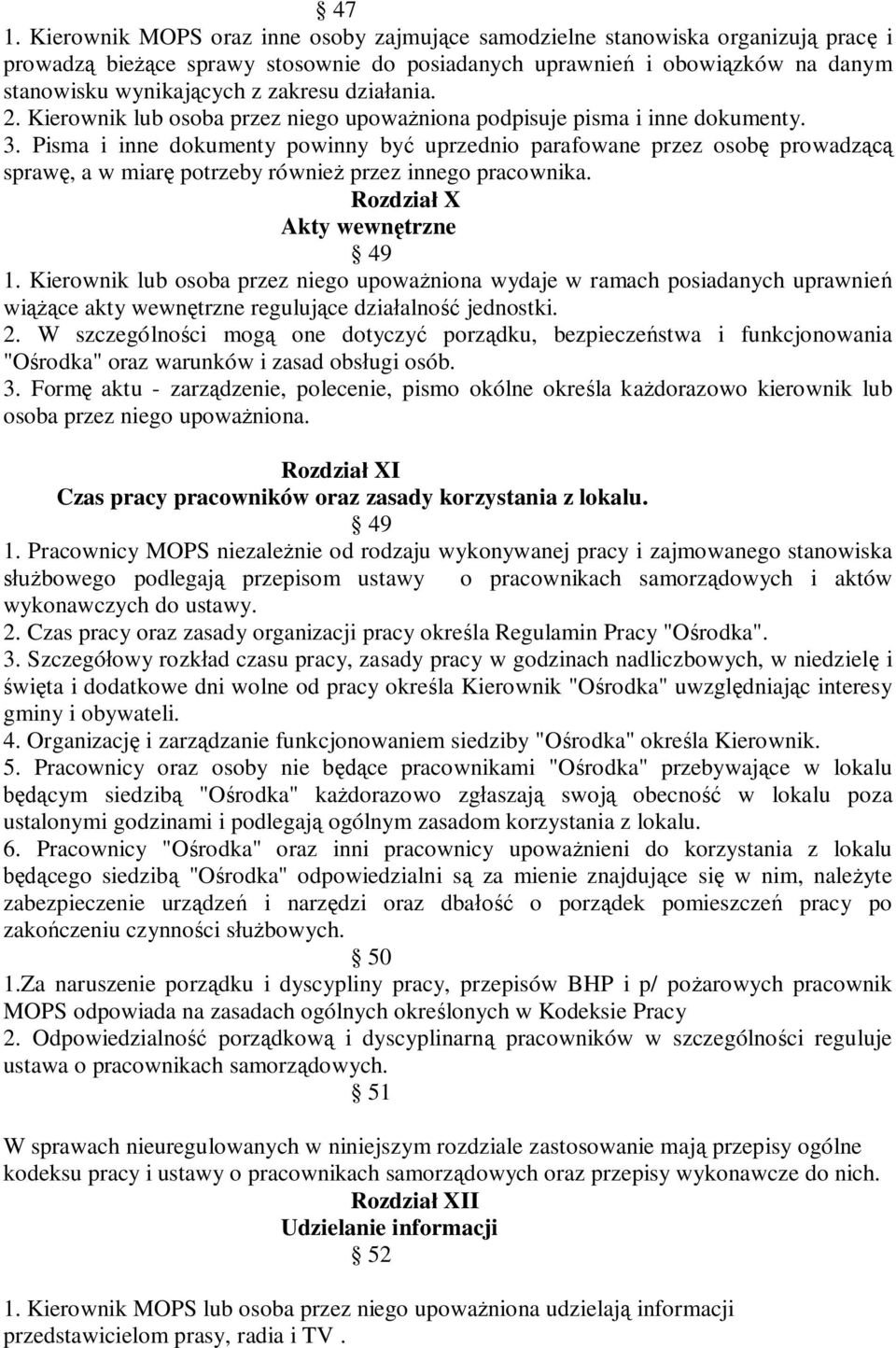 Pisma i inne dokumenty powinny być uprzednio parafowane przez osobę prowadzącą sprawę, a w miarę potrzeby również przez innego pracownika. Rozdział X Akty wewnętrzne 49 1.