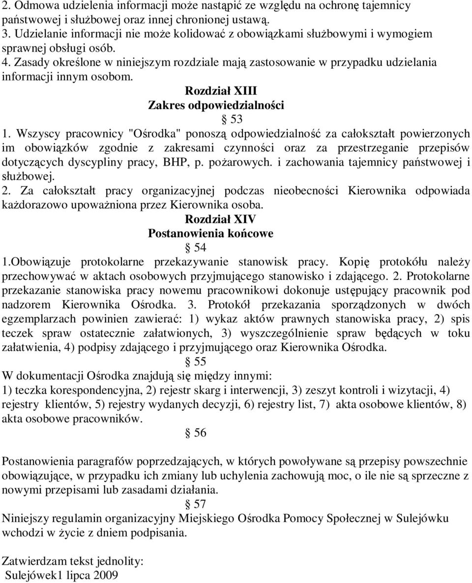 Zasady określone w niniejszym rozdziale mają zastosowanie w przypadku udzielania informacji innym osobom. Rozdział XIII Zakres odpowiedzialności 53 1.