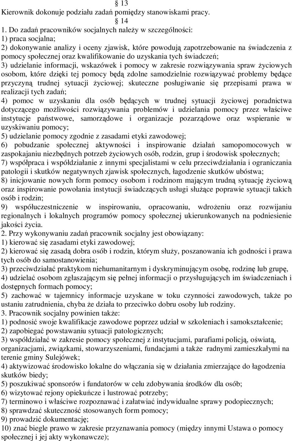 kwalifikowanie do uzyskania tych świadczeń; 3) udzielanie informacji, wskazówek i pomocy w zakresie rozwiązywania spraw życiowych osobom, które dzięki tej pomocy będą zdolne samodzielnie rozwiązywać