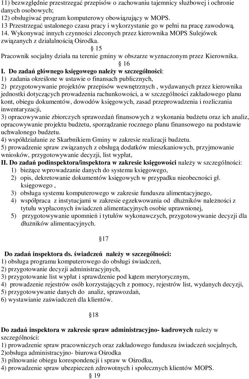 15 Pracownik socjalny działa na terenie gminy w obszarze wyznaczonym przez Kierownika. 16 I.
