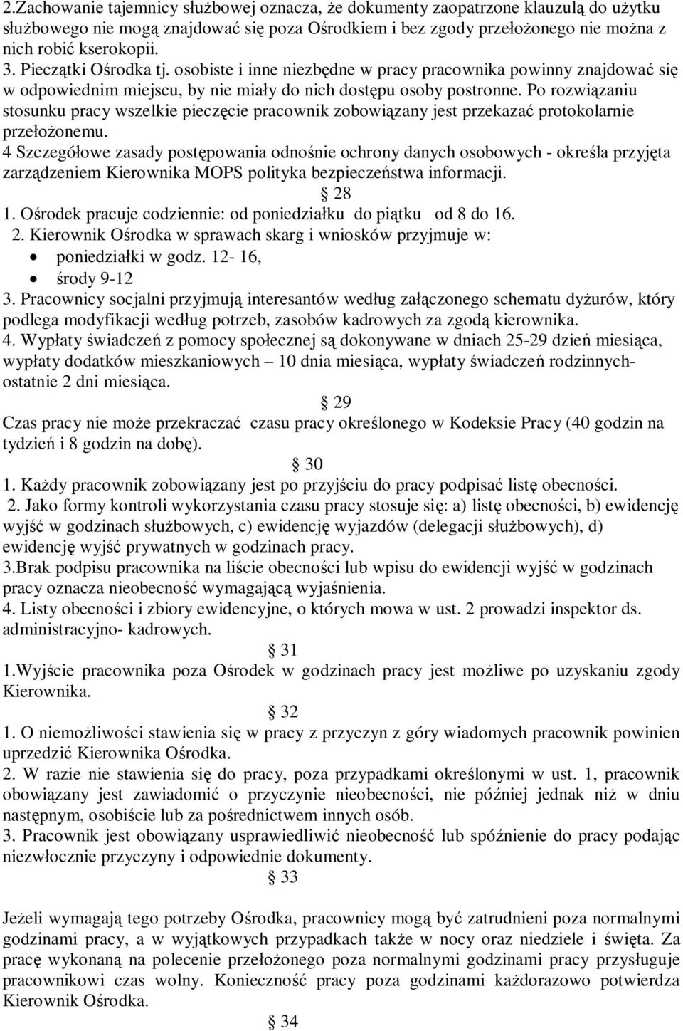 Po rozwiązaniu stosunku pracy wszelkie pieczęcie pracownik zobowiązany jest przekazać protokolarnie przełożonemu.
