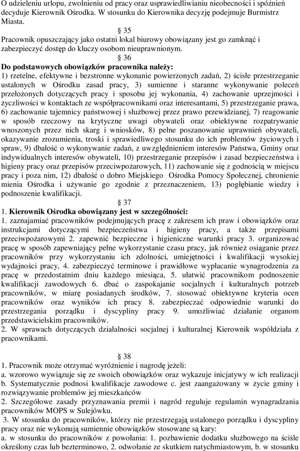 36 Do podstawowych obowiązków pracownika należy: 1) rzetelne, efektywne i bezstronne wykonanie powierzonych zadań, 2) ścisłe przestrzeganie ustalonych w Ośrodku zasad pracy, 3) sumienne i staranne