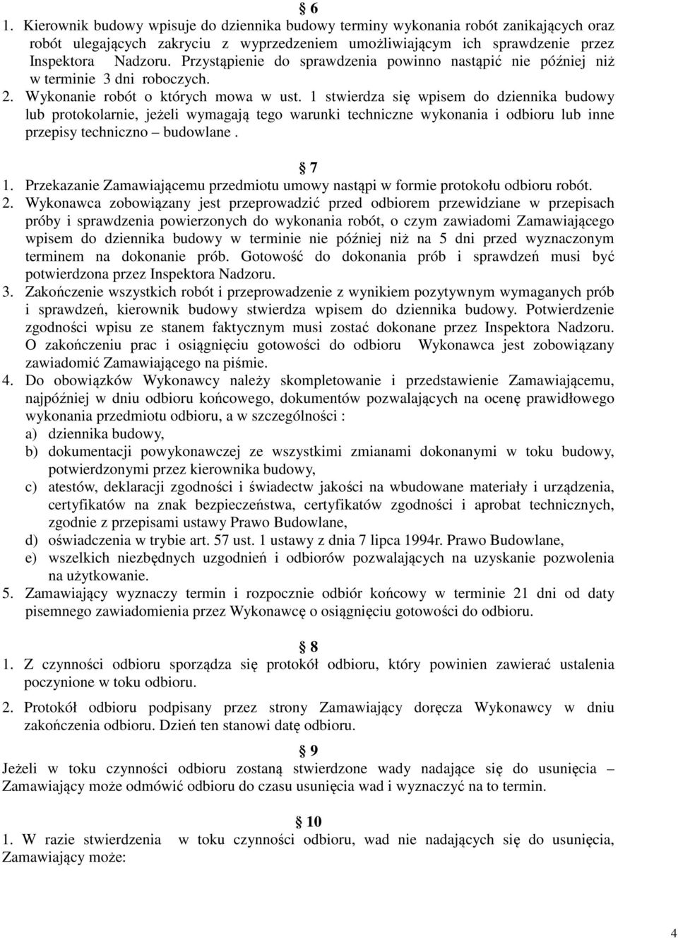 1 stwierdza się wpisem do dziennika budowy lub protokolarnie, jeżeli wymagają tego warunki techniczne wykonania i odbioru lub inne przepisy techniczno budowlane. 7 1.