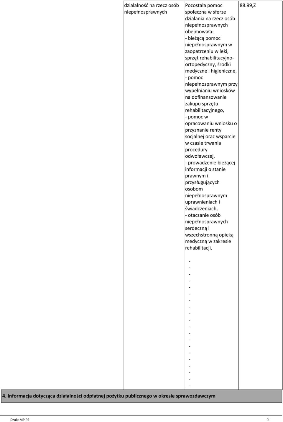 przyznanie renty socjalnej oraz wsparcie w czasie trwania procedury odwoгawczej, prowadzenie bieпйcej informacji o stanie prawnym i przysгugujйcych osobom niepeгnosprawnym uprawnieniach i