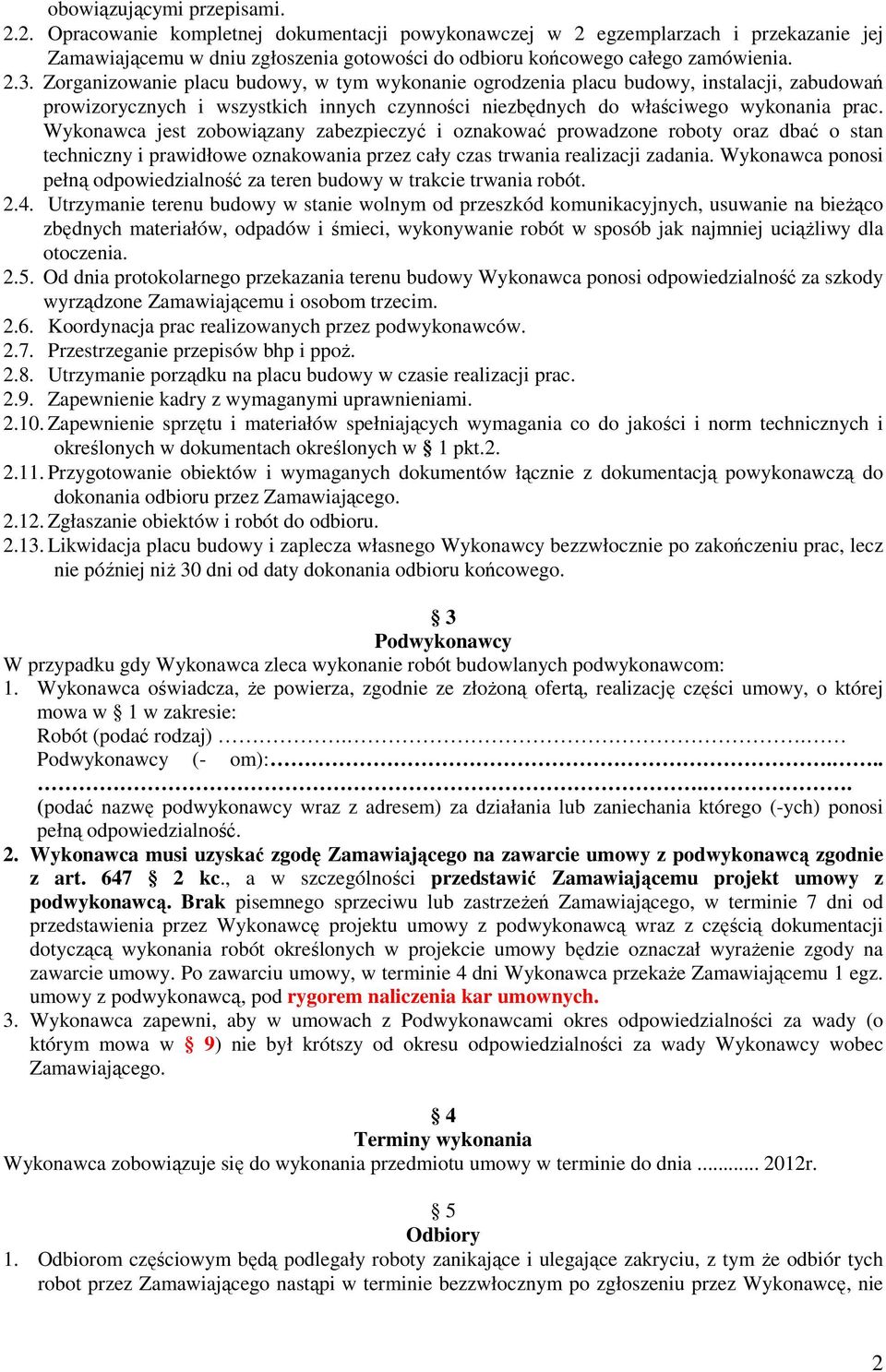 Wykonawca jest zobowiązany zabezpieczyć i oznakować prowadzone roboty oraz dbać o stan techniczny i prawidłowe oznakowania przez cały czas trwania realizacji zadania.