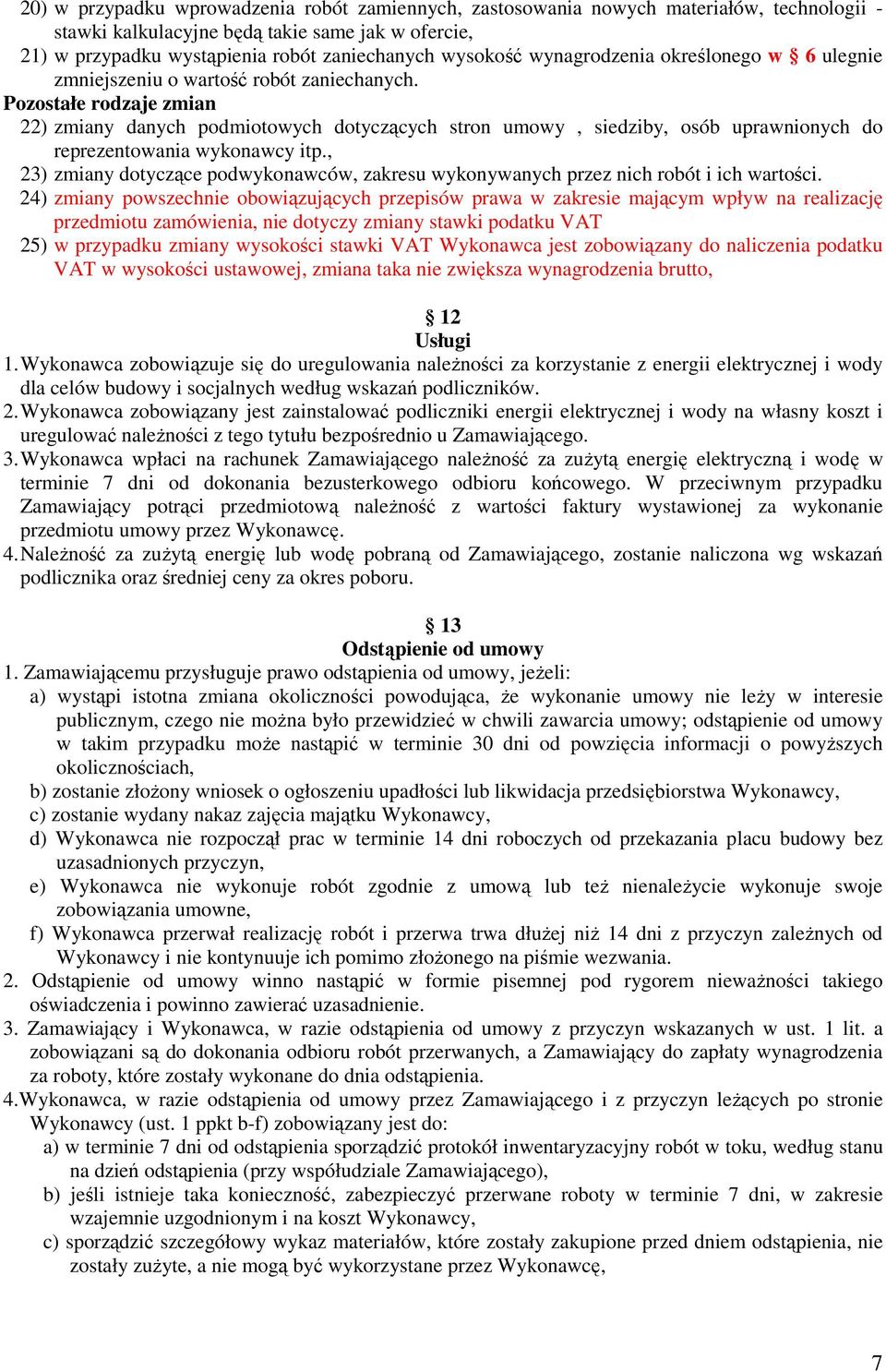 Pozostałe rodzaje zmian 22) zmiany danych podmiotowych dotyczących stron umowy, siedziby, osób uprawnionych do reprezentowania wykonawcy itp.