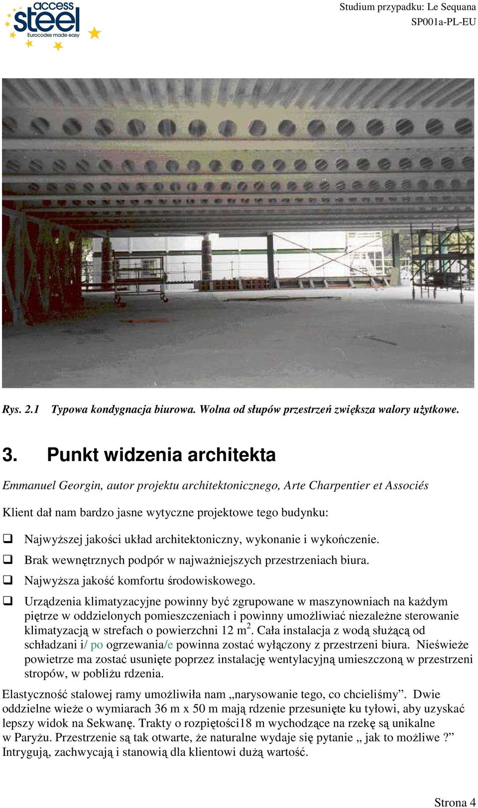 architektoniczny, wykonanie i wykończenie. Brak wewnętrznych podpór w najwaŝniejszych przestrzeniach biura. NajwyŜsza jakość komfortu środowiskowego.