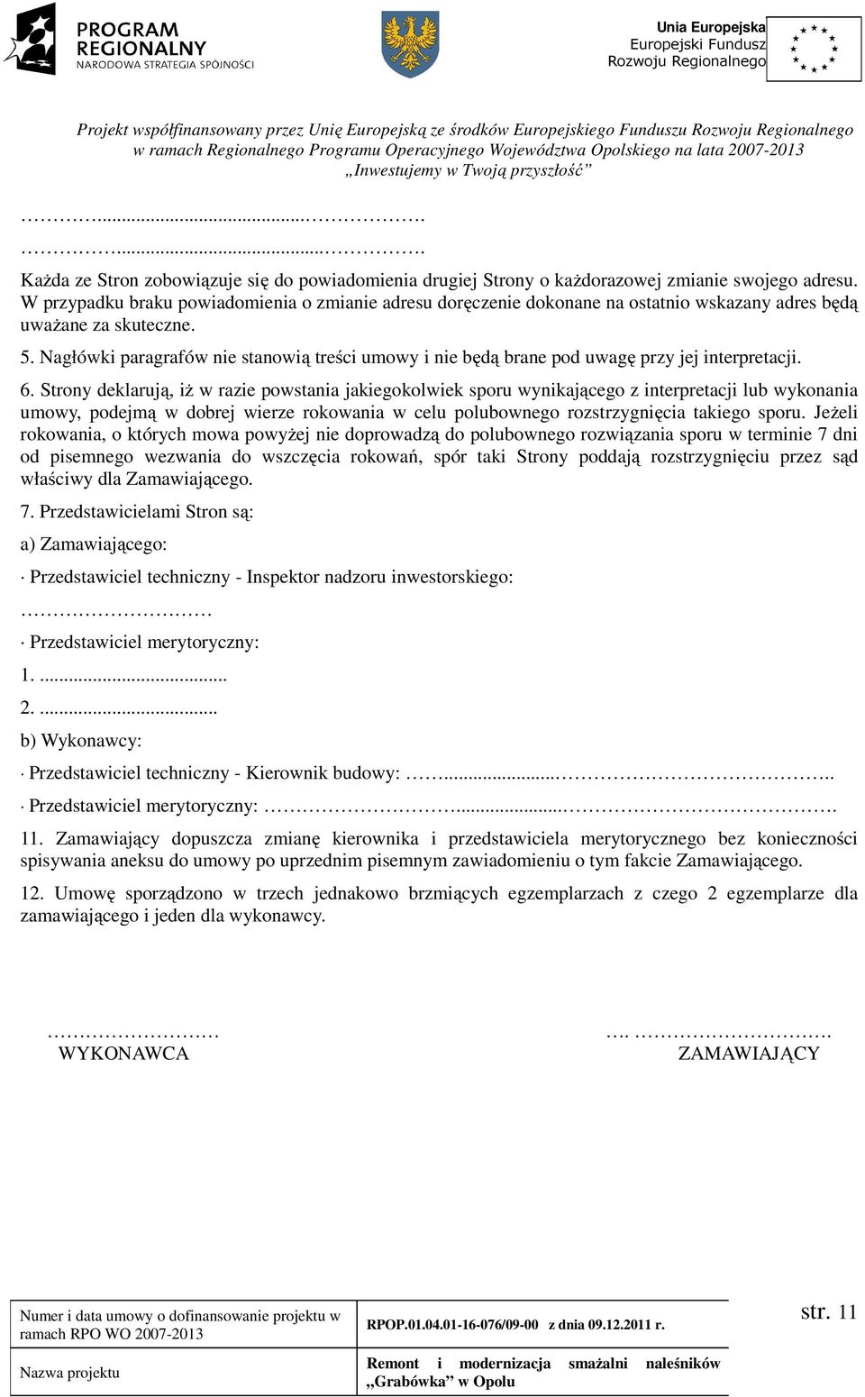 Nagłówki paragrafów nie stanowią treści umowy i nie będą brane pod uwagę przy jej interpretacji. 6.