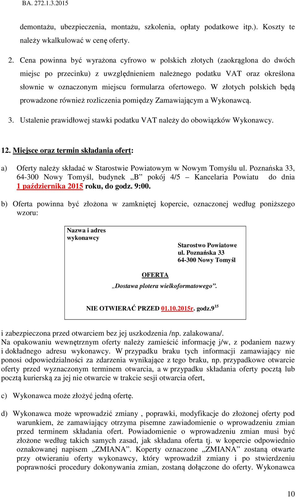 ofertowego. W złotych polskich będą prowadzone również rozliczenia pomiędzy Zamawiającym a Wykonawcą. 3. Ustalenie prawidłowej stawki podatku VAT należy do obowiązków Wykonawcy. 12.