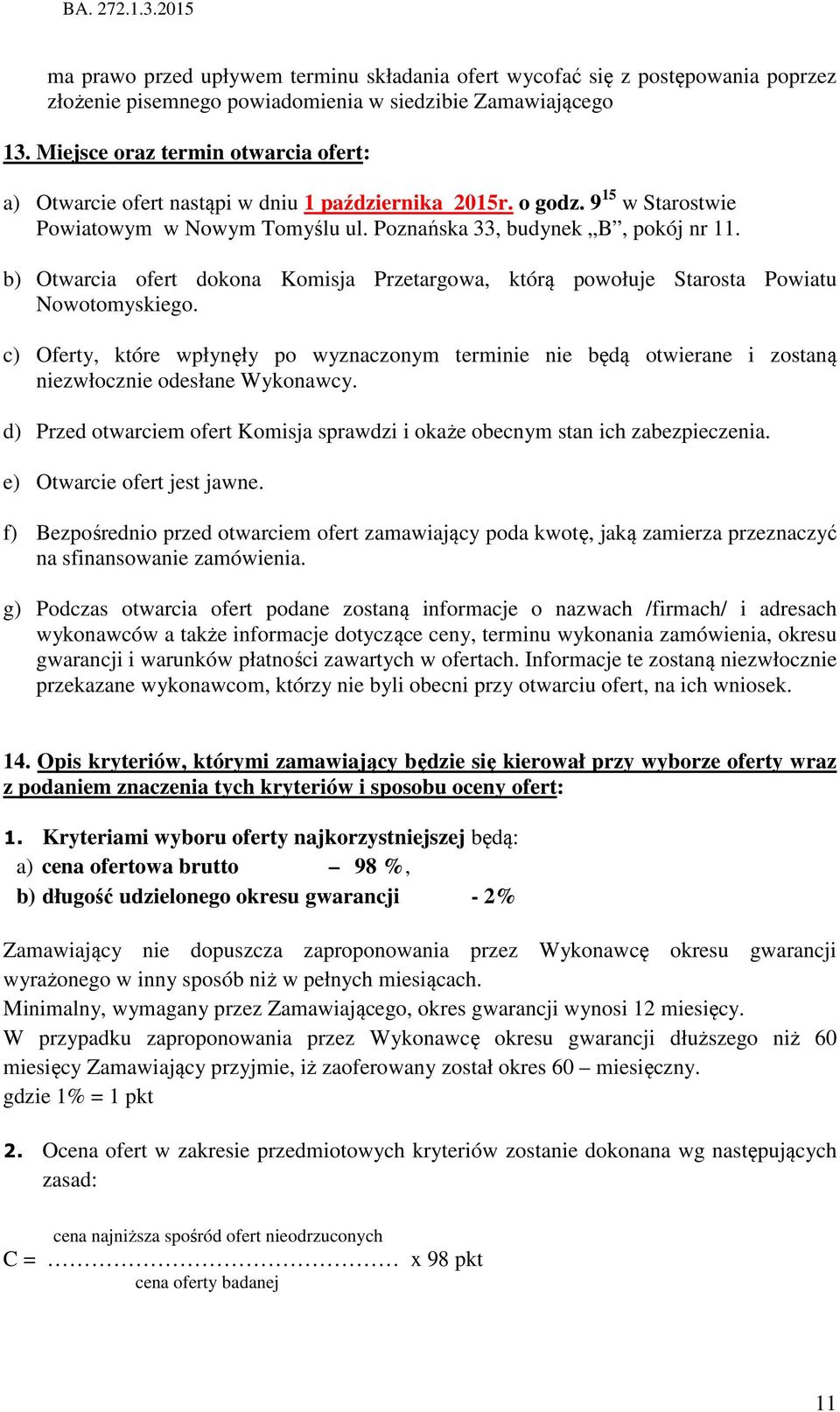 b) Otwarcia ofert dokona Komisja Przetargowa, którą powołuje Starosta Powiatu Nowotomyskiego.