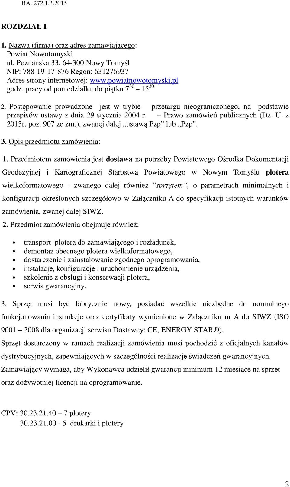Prawo zamówień publicznych (Dz. U. z 2013r. poz. 907 ze zm.), zwanej dalej ustawą Pzp lub Pzp. 3. Opis przedmiotu zamówienia: 1.