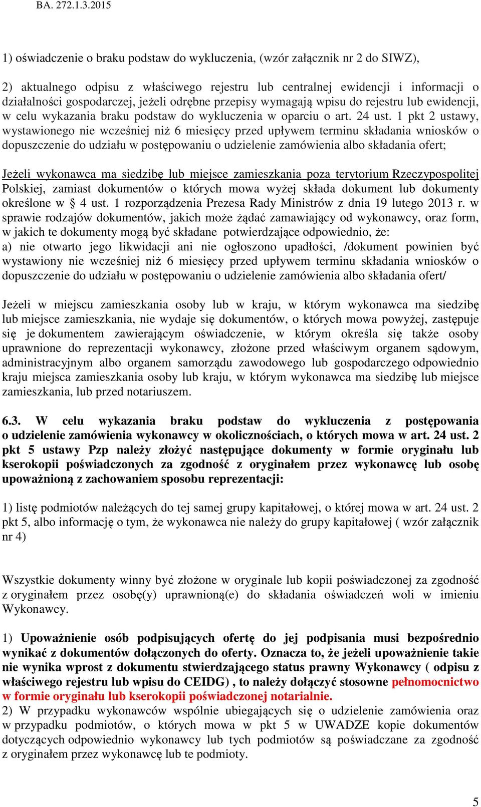 1 pkt 2 ustawy, wystawionego nie wcześniej niż 6 miesięcy przed upływem terminu składania wniosków o dopuszczenie do udziału w postępowaniu o udzielenie zamówienia albo składania ofert; Jeżeli