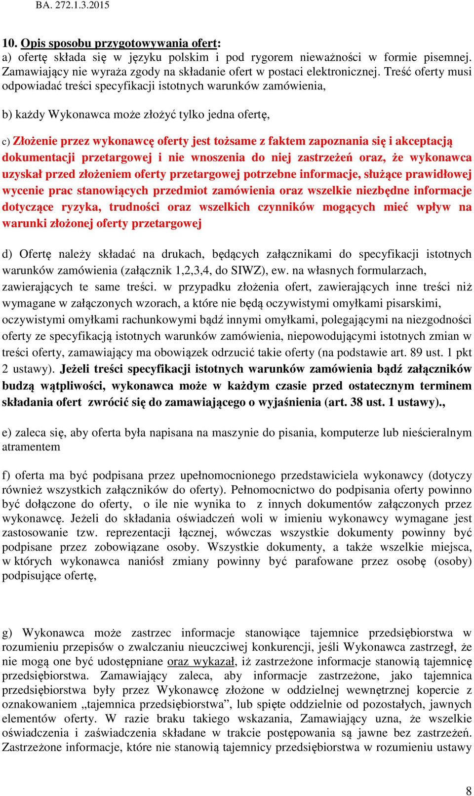 się i akceptacją dokumentacji przetargowej i nie wnoszenia do niej zastrzeżeń oraz, że wykonawca uzyskał przed złożeniem oferty przetargowej potrzebne informacje, służące prawidłowej wycenie prac
